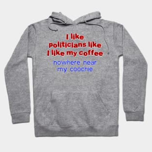 I like politicians like my coffee Hoodie